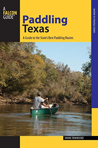 Shane Townsend Paddling Texas, A Guide To The State's Best Paddling Routes, 1st Edition