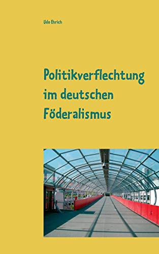 Politikverflechtung im deutschen Föderalismus: Seminararbeit im Fach Politikwissenschaften