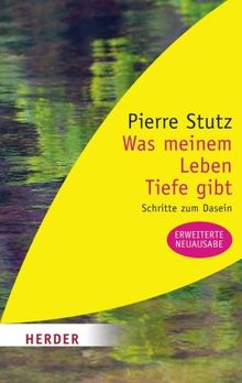 Was Meinem Leben Tiefe Gibt: Schritte zum Dasein (HERDER Spektrum)