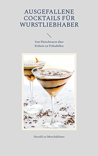 Ausgefallene Cocktails für Wurstliebhaber: Von Fleischwurst über Eisbein zu Frikadellen