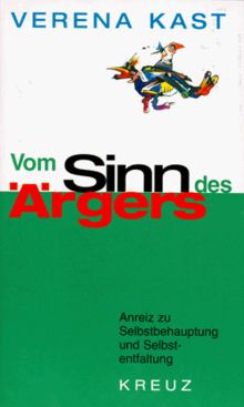 Vom Sinn des Ärgers. Anreiz zu Selbstbehauptung und Selbstentfaltung
