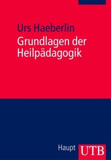 Grundlagen der Heilpädagogik: Einführung in eine wertgeleitete erziehungswissenschaftliche Disziplin (Uni-Taschenbücher M)