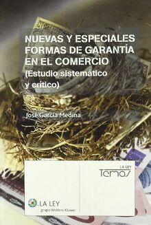 Nuevas y especiales formas de garantía en el comercio : estudio sistemático y crítico (La Ley, temas)