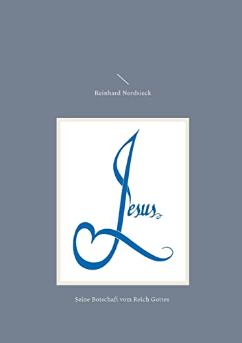 Jesus: Seine Botschaft vom Reich Gottes