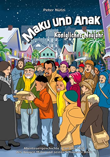 Maku und Anak Königliches Neujahr: Abenteuergeschichte 7 aus der Welt des Jungen Maku und seiner Schwester Anak