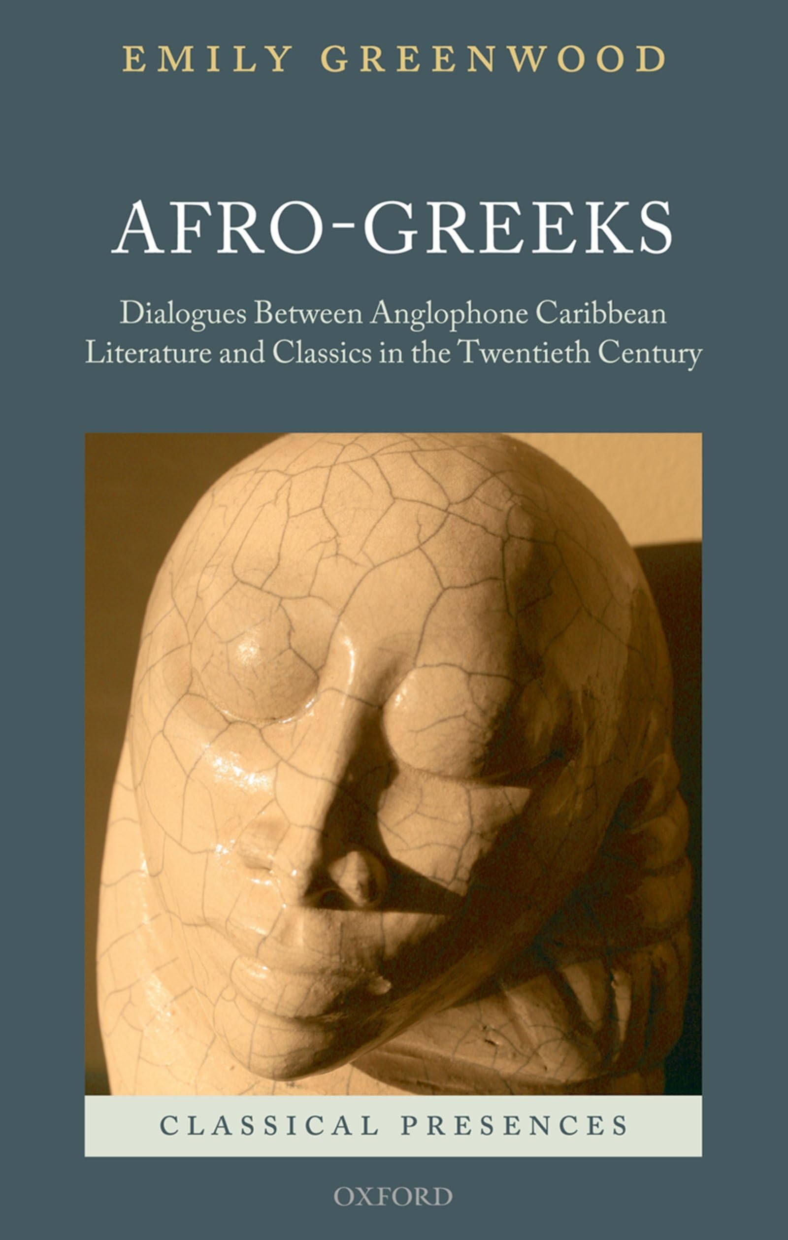 Afro-Greeks: Dialogues Between Anglophone Caribbean Literature and Classics in the Twentieth Century (Classical Presences)