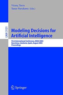 Modeling Decisions for Artificial Intelligence: First International Conference, Mdai 2004, Barcelona, Catalonia, Spain, August 2004 Proceedings: First ... Notes in Computer Science (3131), Band 3131)