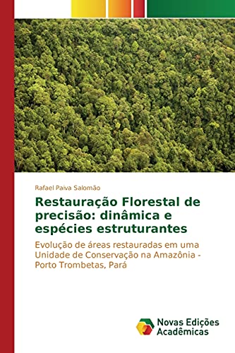 Restauração Florestal de precisão: dinâmica e espécies estruturantes: Evolução de áreas restauradas em uma Unidade de Conservação na Amazônia - Porto Trombetas, Pará