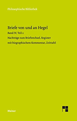 Briefe von und an Hegel. Band 4, Teil 2: Nachträge zum Briefwechsel, Register mit biographischem Kommentar, Zeittafel (Philosophische Bibliothek)