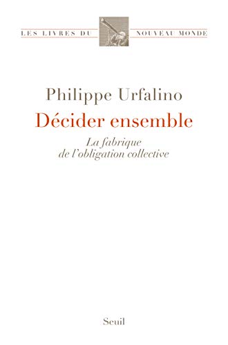 Décider Ensemble - La Fabrique De L'obligation Collective