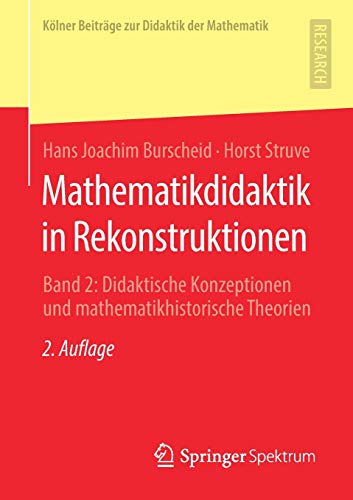 Mathematikdidaktik in Rekonstruktionen: Band 2: Didaktische Konzeptionen und mathematikhistorische Theorien (Kölner Beiträge zur Didaktik der Mathematik, Band 2)