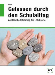 Gelassen durch den Schulalltag. Achtsamkeitstraining für Lehrkräfte