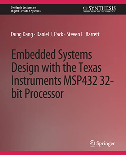 Embedded Systems Design with the Texas Instruments MSP432 32-bit Processor (Synthesis Lectures on Digital Circuits & Systems)