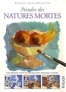 Peindre des natures mortes : une méthode simple et agréable pour apprendre à peindre