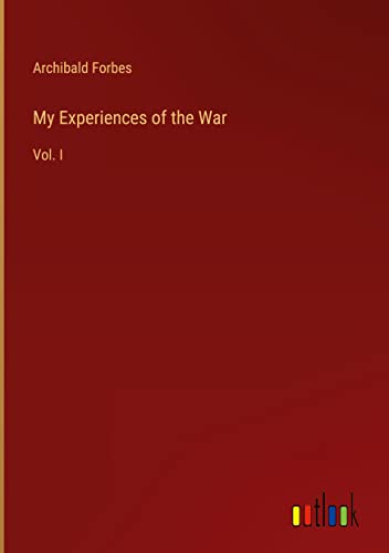 My Experiences of the War: Vol. I
