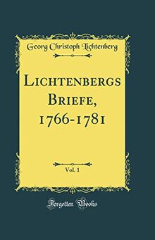 Lichtenbergs Briefe, 1766-1781, Vol. 1 (Classic Reprint)