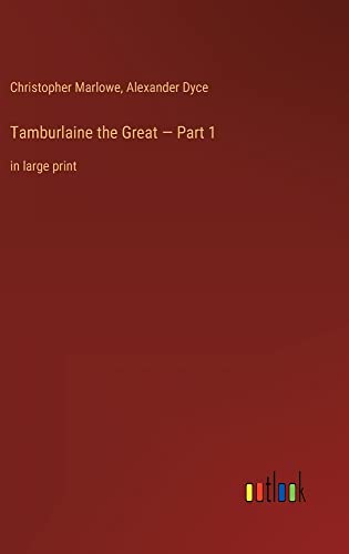 Tamburlaine the Great ¿ Part 1: in large print