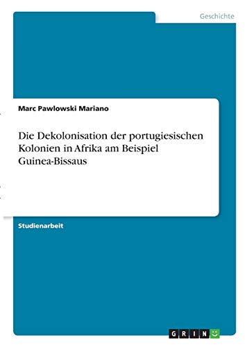 Die Dekolonisation der portugiesischen Kolonien in Afrika am Beispiel Guinea-Bissaus