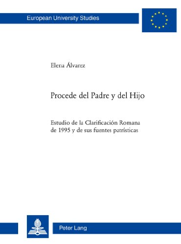 Procede del Padre y del Hijo: Estudio de la Clarificación Romana de 1995 y de sus fuentes patrísticas (Europäische Hochschulschriften / European ... / Publications Universitaires Européennes)