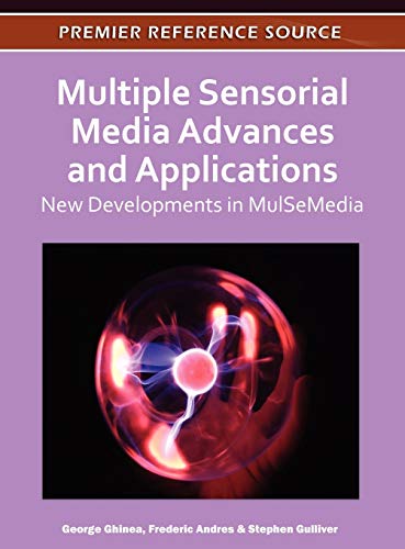 Multiple Sensorial Media Advances and Applications: New Developments in MulSeMedia (Premier Reference Source)