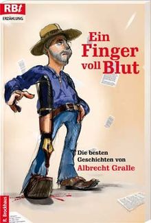 Ein Finger voll Blut. Die besten Geschichten von Albrecht Gralle