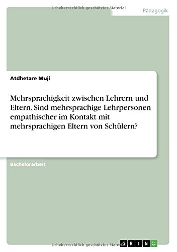 Mehrsprachigkeit zwischen Lehrern und Eltern. Sind mehrsprachige Lehrpersonen empathischer im Kontakt mit mehrsprachigen Eltern von Schülern?