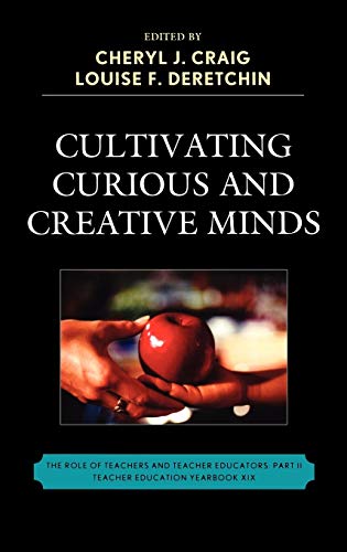 Cultivating Curious and Creative Minds: The Role of Teachers and Teacher Educators, Part II (Teacher Education Yearbook, 19, Band 19)