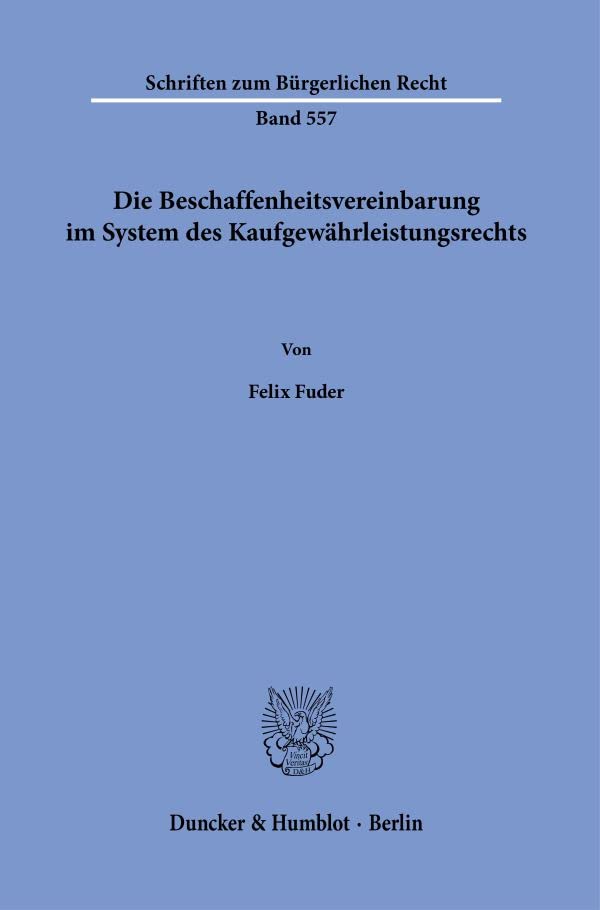 Die Beschaffenheitsvereinbarung im System des Kaufgewährleistungsrechts. (Schriften zum Bürgerlichen Recht)