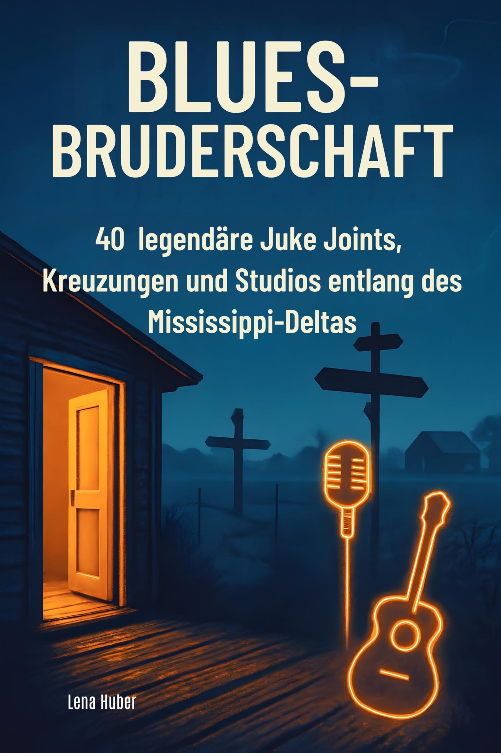 Blues-Bruderschaft: 40 legendäre Juke Joints, Kreuzungen und Studios entlang des Mississippi-Deltas
