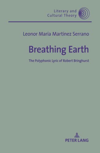 Breathing Earth: The Polyphonic Lyric of Robert Bringhurst (Literary and Cultural Theory, Band 58)