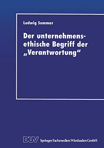 Der unternehmensethische Begriff der Verantwortung: Eine Grundlegung Im Anschluß An Jonas, Kant Und Habermas (German Edition)