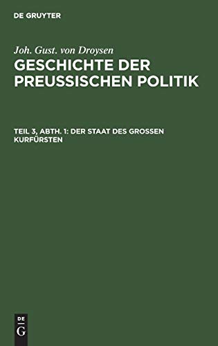 Der Staat des grossen Kurfürsten (Joh. Gust. von Droysen: Geschichte der preußischen Politik)