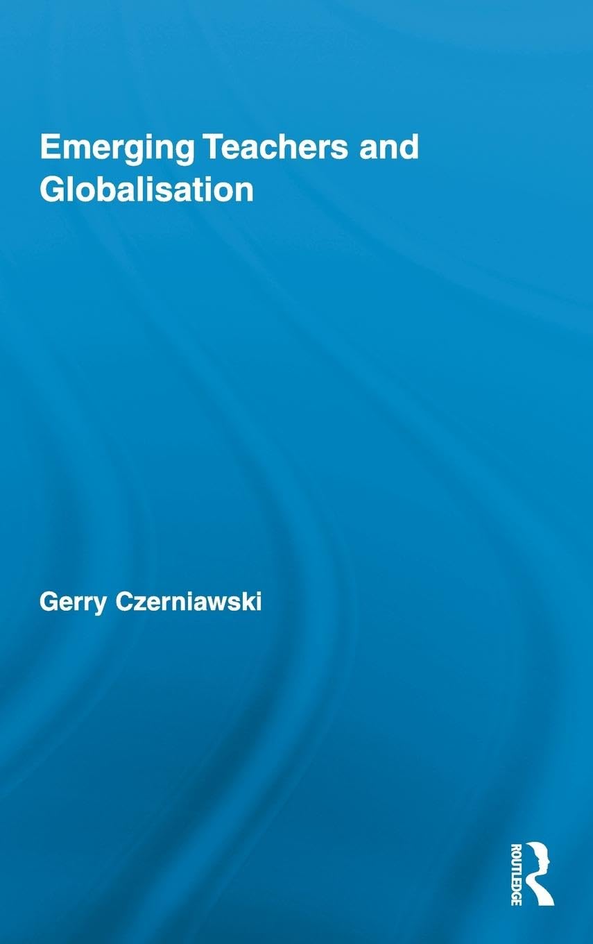 Emerging Teachers and Globalisation (Routledge Research in Education, 45, Band 45)