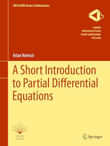 A Short Introduction to Partial Differential Equations (CMS/CAIMS Books in Mathematics, 11, Band 11)