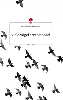 Viele Vögel erzählen viel. Life is a Story - story.one
