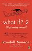 What if? 2 - Was wäre wenn?: Weitere wirklich wissenschaftliche Antworten auf absurde hypothetische Fragen