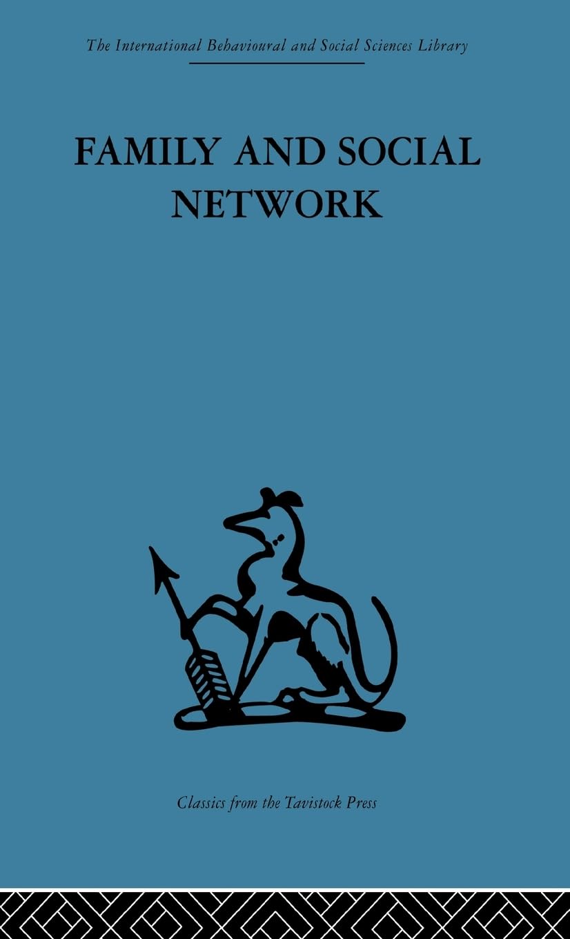 Family and Social Network: Roles, Norms and External Relationships in Ordinary Urban Families (International Behavioural and Social Sciences, Classics from the Tavistock Press, Band 26)