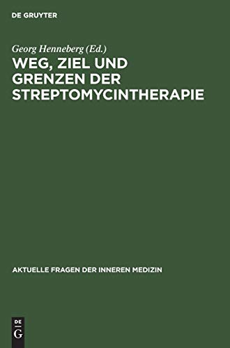 Weg, Ziel und Grenzen der Streptomycintherapie: Unter besonderer Berücksichtigung der chemotherapeutisch bedingten Veränderungen in Klinik und ... Fragen der Inneren Medizin, 3, Band 3)