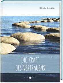 Die Kraft des Vertrauens (Edition Elisabeth Lukas)