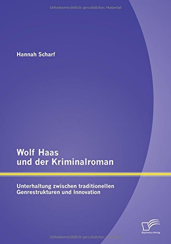 Wolf Haas und der Kriminalroman: Unterhaltung zwischen traditionellen Genrestrukturen und Innovation