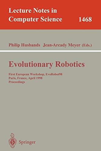 Evolutionary Robotics: First European Workshop, EvoRobot 98, Paris, France, April 16-17, 1998, Proceedings (Lecture Notes in Computer Science, 1468, Band 1468)