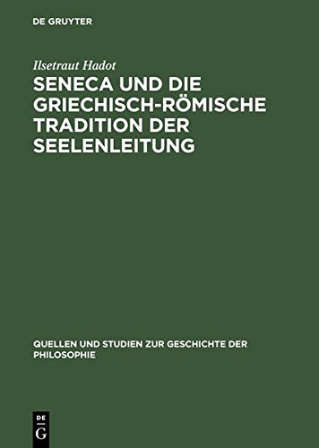Seneca und die griechisch-römische Tradition der Seelenleitung (Quellen und Studien zur Geschichte der Philosophie, Band 13)