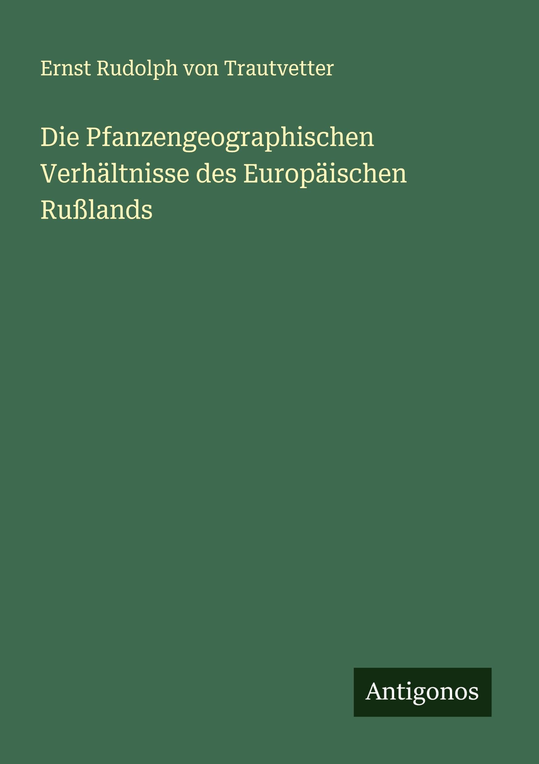 Die Pfanzengeographischen Verhältnisse des Europäischen Rußlands