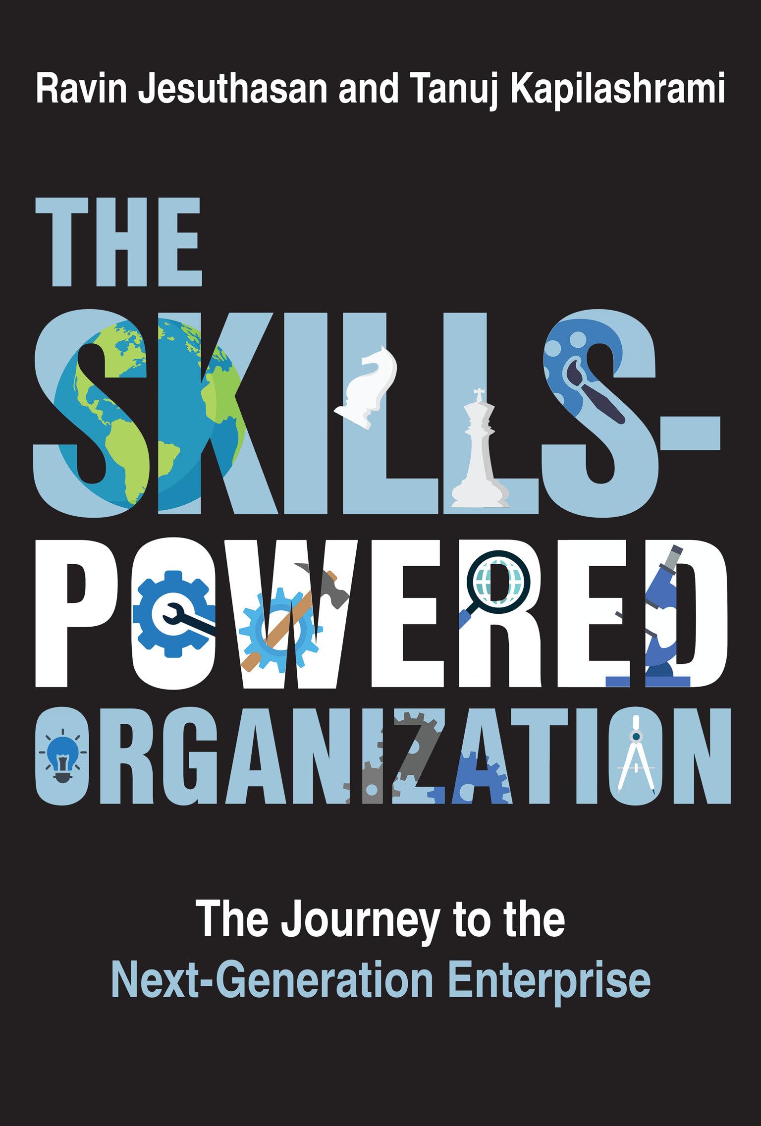 Ravin Jesuthasan The Skills-Powered Organization, The Journey To The Next-Generation Enterprise