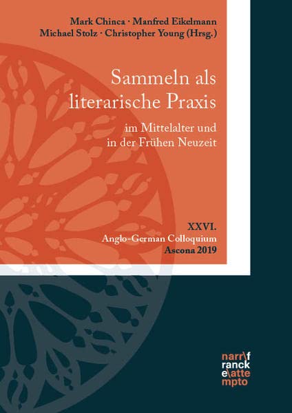 Sammeln als literarische Praxis im Mittelalter und in der Frühen Neuzeit. Konzepte, Praktiken, Poetizität: XXVI. Anglo-German Colloquium, Ascona 2019