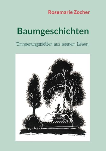 Baumgeschichten: Erinnerungsblätter aus meinem Leben