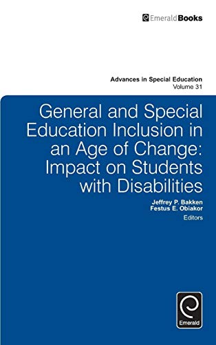 General and Special Education Inclusion in an Age of Change: Impact on Students with Disabilities (Advances in Special Education, 31, Band 31)