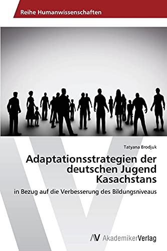 Adaptationsstrategien der deutschen Jugend Kasachstans: in Bezug auf die Verbesserung des Bildungsniveaus