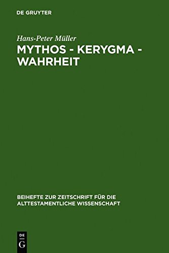 Mythos - Kerygma - Wahrheit: Gesammelte Aufsätze zum Alten Testament in seiner Umwelt und zur Biblischen Theologie: Gesammelte Aufsatze Zum Alten ... die alttestamentliche Wissenschaft, Band 200)