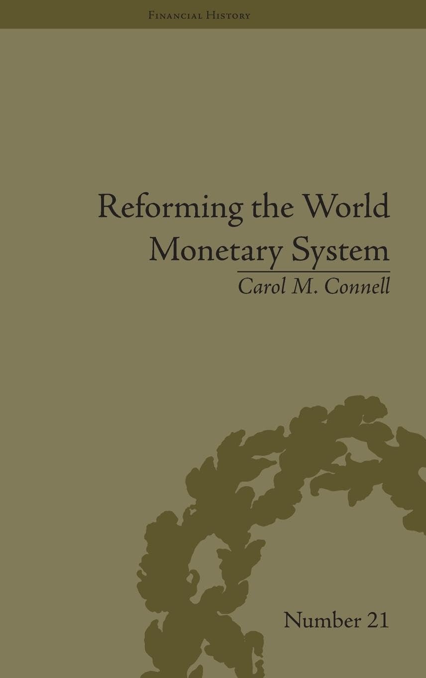 Reforming the World Monetary System: Fritz Machlup and the Bellagio Group (Financial History, 21, Band 21)